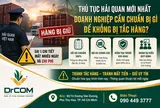 Thủ tục hải quan mới nhất Doanh nghiệp cần chuẩn bị gì để tránh tắc hàng?