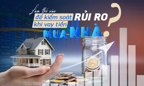 Làm thế nào để kiểm soát rủi ro khi vay tiền mua nhà?